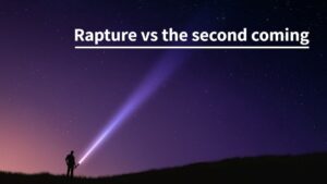 Here are the key differences between the rapture and the second coming.
